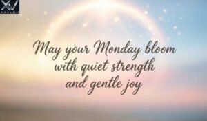 160+ Good Morning Monday Blessings, for a New Week Ahead