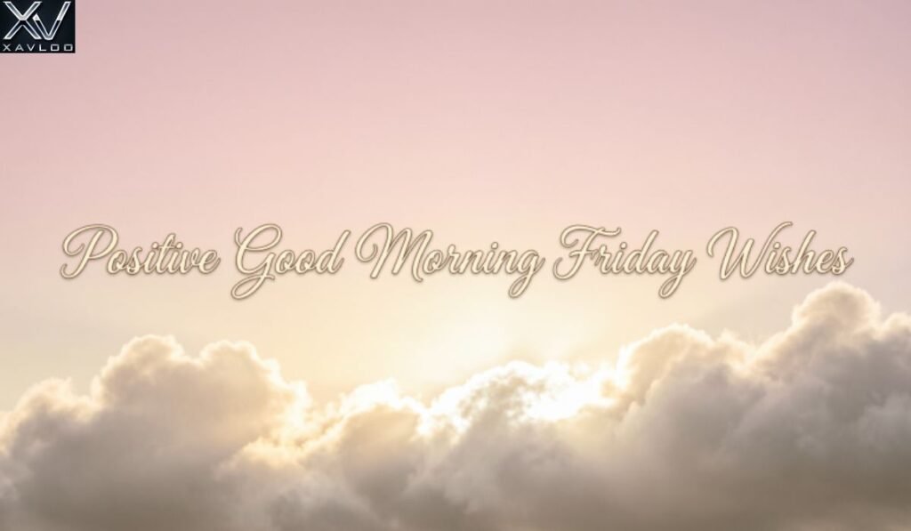 Positive Good Morning Friday Wishes
