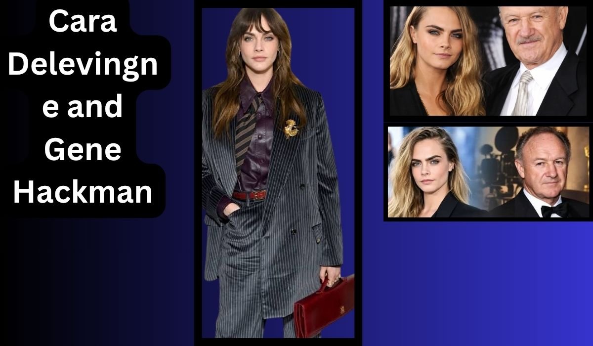 Cara Delevingne and Gene Hackman: Hollywood Screen Power