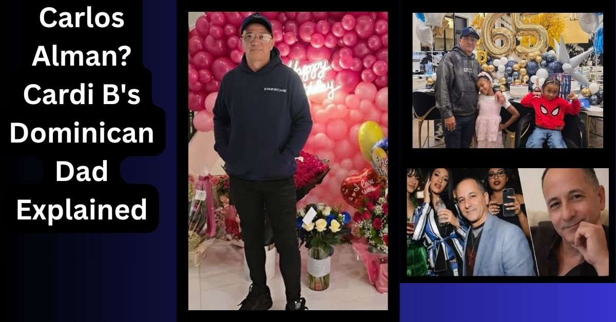 Carlos Alman? Cardi B's Dominican Dad Explained