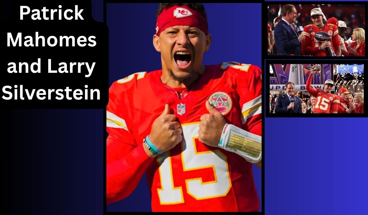 Patrick Mahomes and Larry Silverstein: Exploring the Connection, Business Profiles, and Public Facts