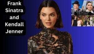 What Connects Frank Sinatra and Kendall Jenner? Facts, Timeline, and Myths